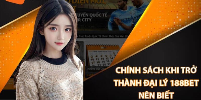 Chính sách khi tham gia làm đại lý 188bet
